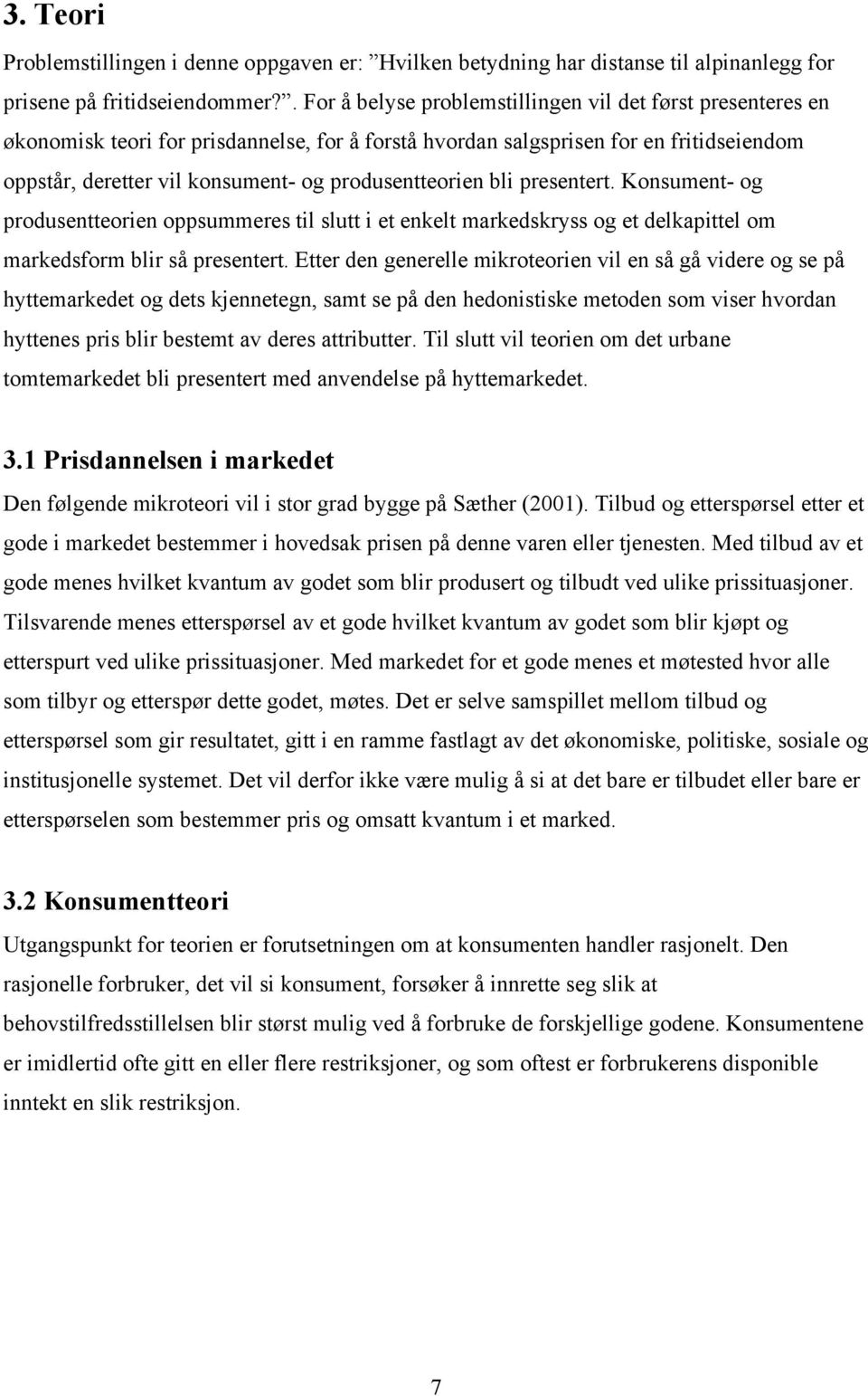 produsentteorien bli presentert. Konsument- og produsentteorien oppsummeres til slutt i et enkelt markedskryss og et delkapittel om markedsform blir så presentert.