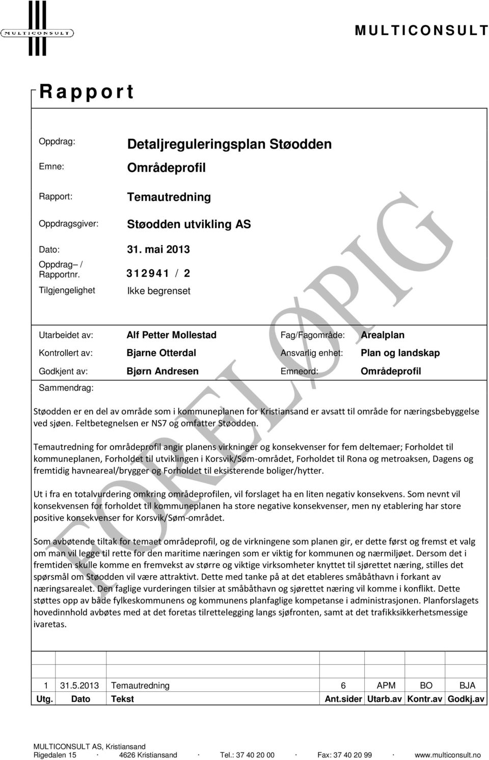 Emneord: Sammendrag: Støodden er en del av område som i kommuneplanen for Kristiansand er avsatt til område for næringsbebyggelse ved sjøen. Feltbetegnelsen er NS7 og omfatter Støodden.