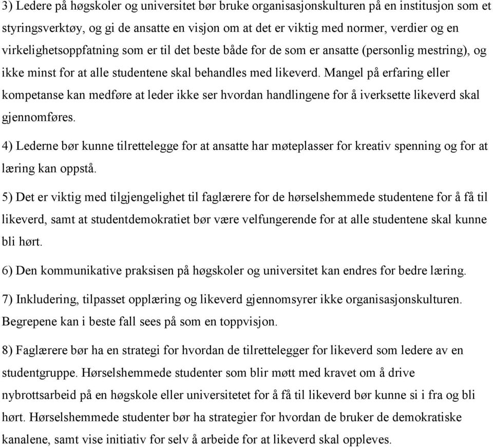 Mangel på erfaring eller kompetanse kan medføre at leder ikke ser hvordan handlingene for å iverksette likeverd skal gjennomføres.