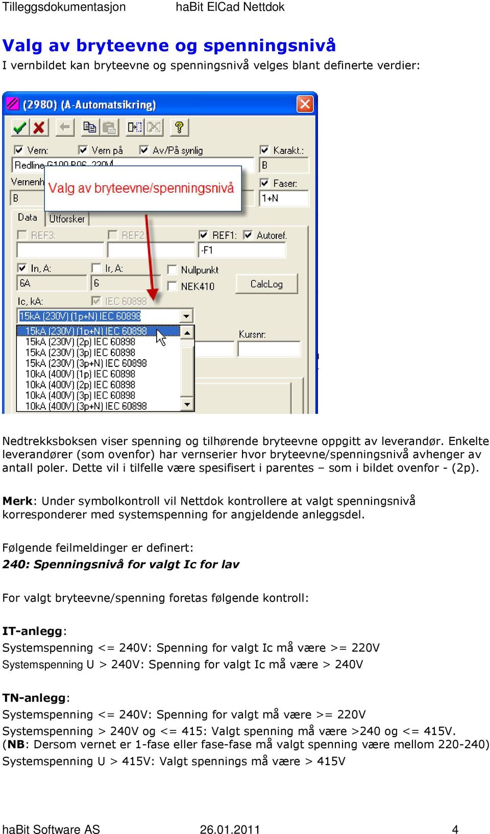 Merk: Under symbolkontroll vil Nettdok kontrollere at valgt spenningsnivå korresponderer med systemspenning for angjeldende anleggsdel.