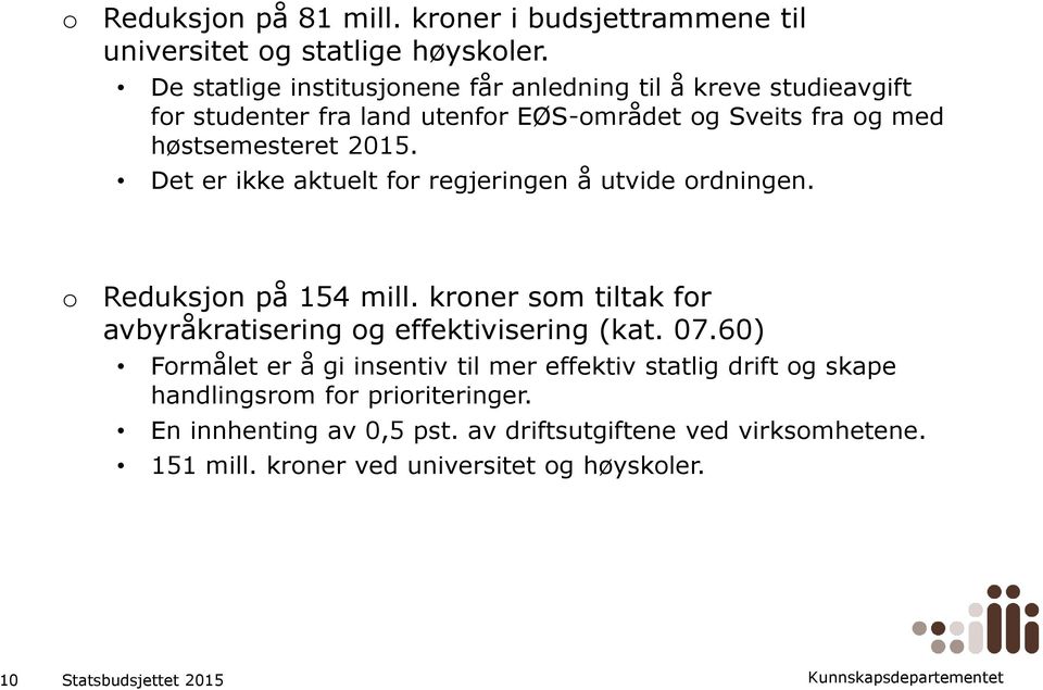 Det er ikke aktuelt fr regjeringen å utvide rdningen. Reduksjn på 154 mill. krner sm tiltak fr avbyråkratisering g effektivisering (kat. 07.