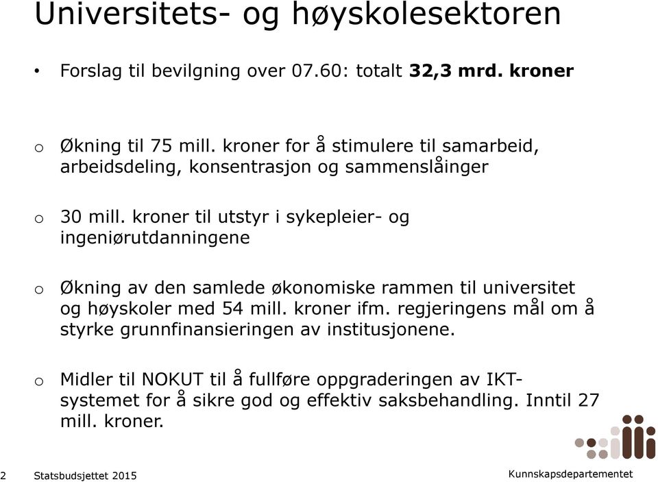 krner til utstyr i sykepleier- g ingeniørutdanningene Økning av den samlede øknmiske rammen til universitet g høyskler med 54 mill.