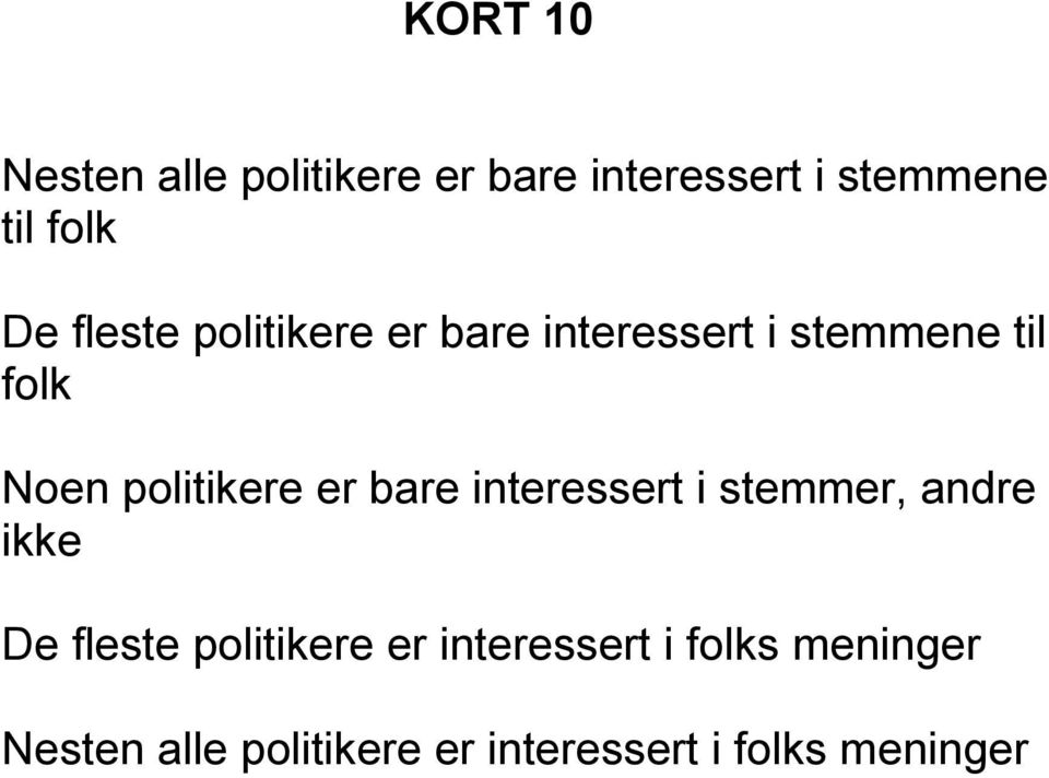 er bare interessert i stemmer, andre ikke De fleste politikere er