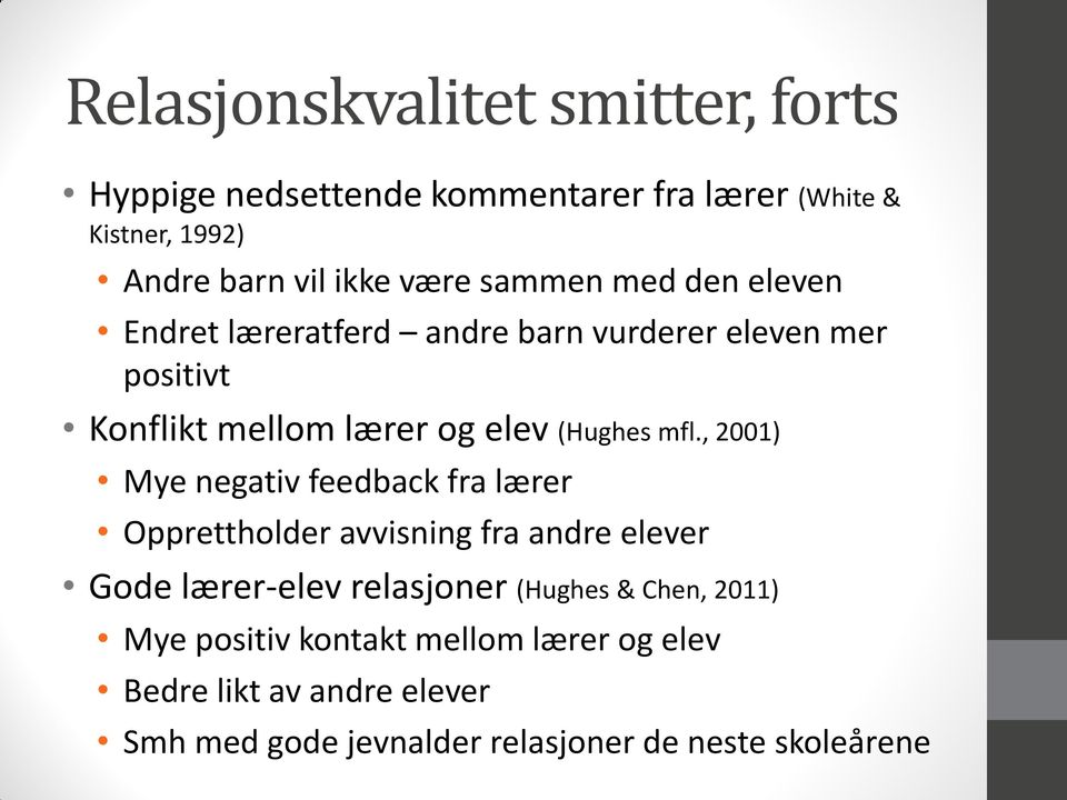 , 2001) Mye negativ feedback fra lærer Opprettholder avvisning fra andre elever Gode lærer-elev relasjoner (Hughes & Chen,