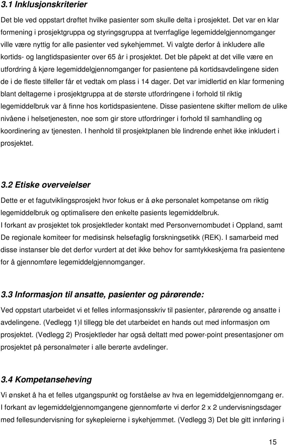 Vi valgte derfor å inkludere alle kortids- og langtidspasienter over 65 år i prosjektet.