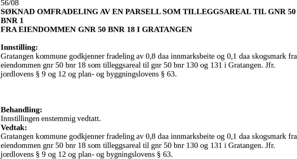 Gratangen. Jfr. jordlovens 9 og 12 og plan- og byggningslovens 63. Gratangen kommune  Gratangen. Jfr. jordlovens 9 og 12 og plan- og bygningslovens 63.