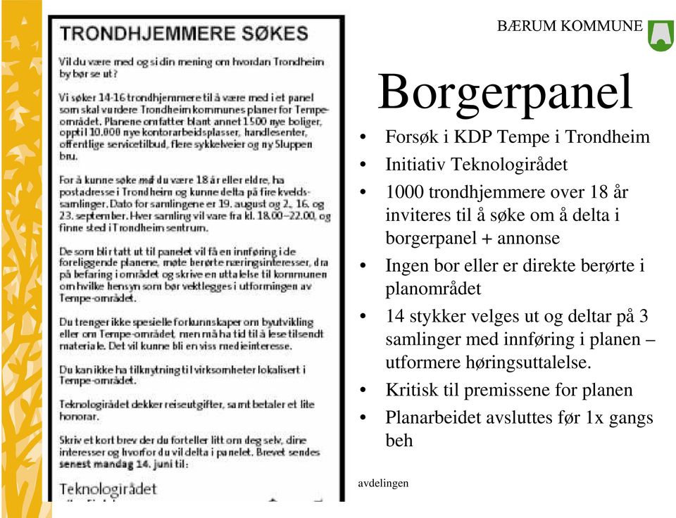 berørte i planområdet 14 stykker velges ut og deltar på 3 samlinger med innføring i planen