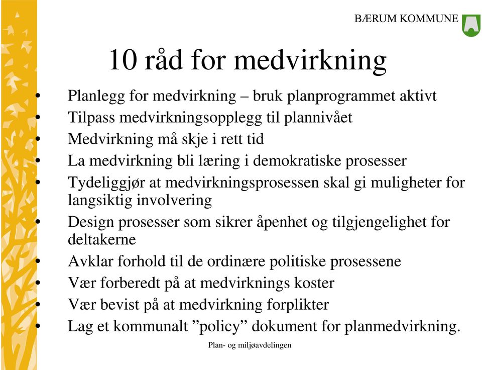 langsiktig involvering Design prosesser som sikrer åpenhet og tilgjengelighet for deltakerne Avklar forhold til de ordinære politiske