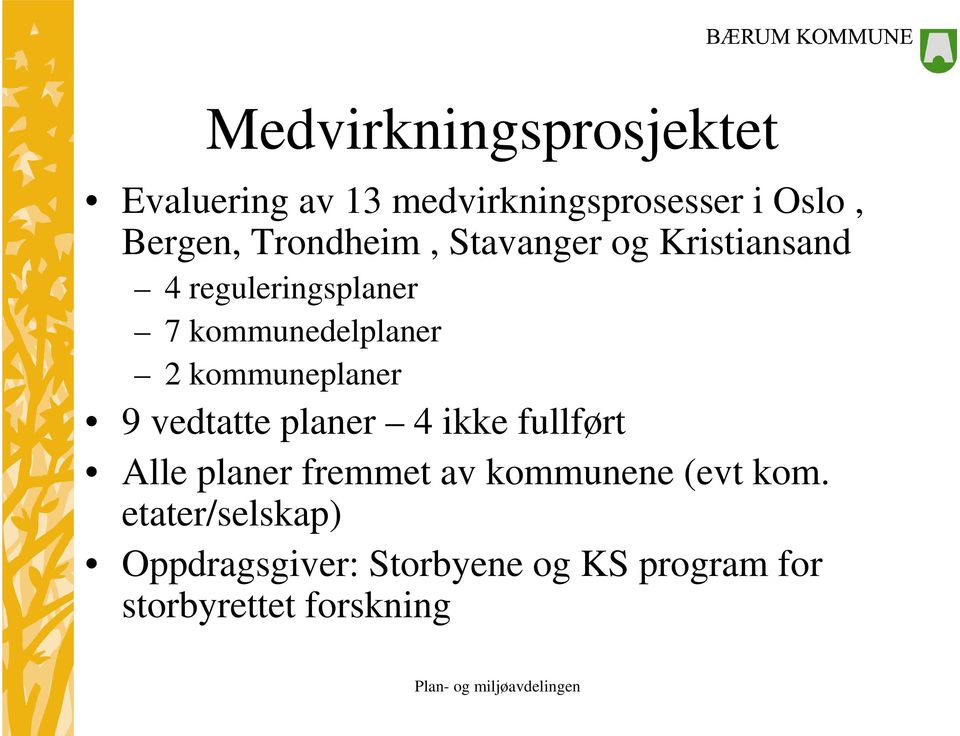 kommuneplaner 9 vedtatte planer 4 ikke fullført Alle planer fremmet av kommunene