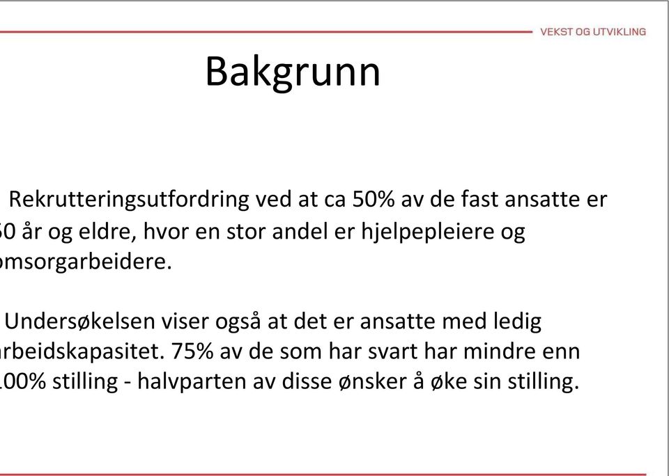 Undersøkelsen viser ogsåat det er ansatte med ledig rbeidskapasitet.