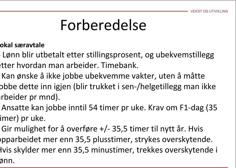 mnd). Ansatte kan jobbe inntil 54 timer pr uke. Krav om F1-dag (35 mer) pr uke.