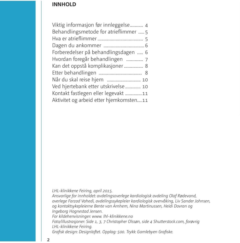 ..11 Aktivitet og arbeid etter hjemkomsten...11 2 LHL-klinikkene Feiring, april 2015.