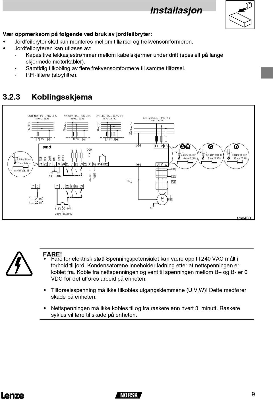 - Samtidig tilkobling av flere frekvensomformere til samme tilførsel. - RFI-filtere (støyfiltre). 3.2.3 Koblingsskjema??????????????????????????????????????????????? smd403 FARE!