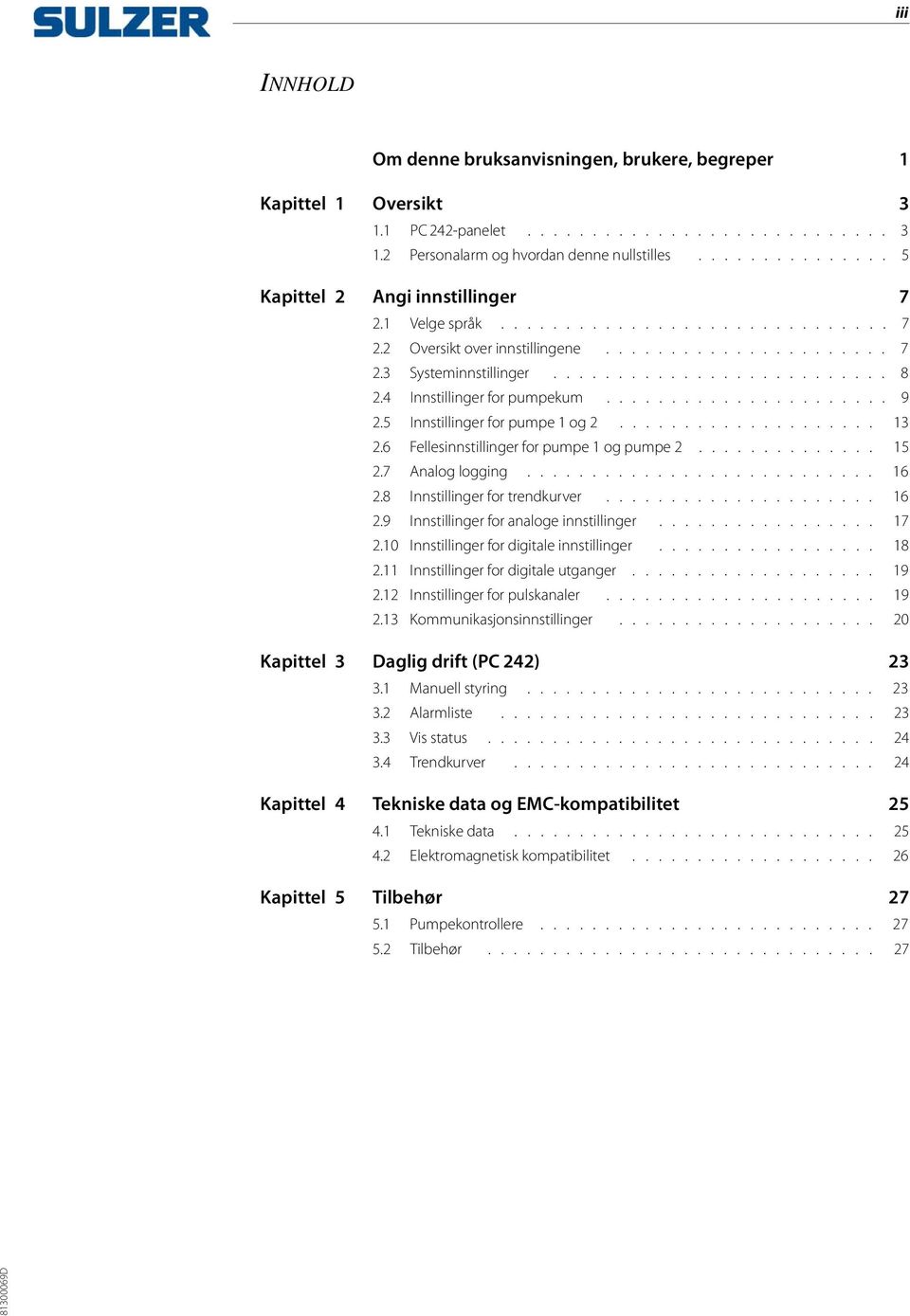 4 Innstillinger for pumpekum...................... 9 2.5 Innstillinger for pumpe 1 og 2.................... 13 2.6 Fellesinnstillinger for pumpe 1 og pumpe 2.............. 15 2.7 Analog logging........................... 16 2.