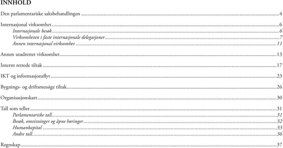 ..13 Internt rettede tiltak...17 IKT og informasjonsflyt...23 Bygnings- og driftsmessige tiltak...26 Organisasjonskart.