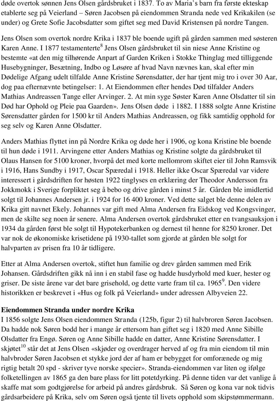 på nordre Tangen. Jens Olsen som overtok nordre Krika i 1837 ble boende ugift på gården sammen med søsteren Karen Anne.