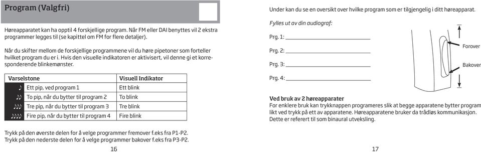 Når du skifter mellom de forskjellige programmene vil du høre pipetoner som forteller hvilket program du er i.