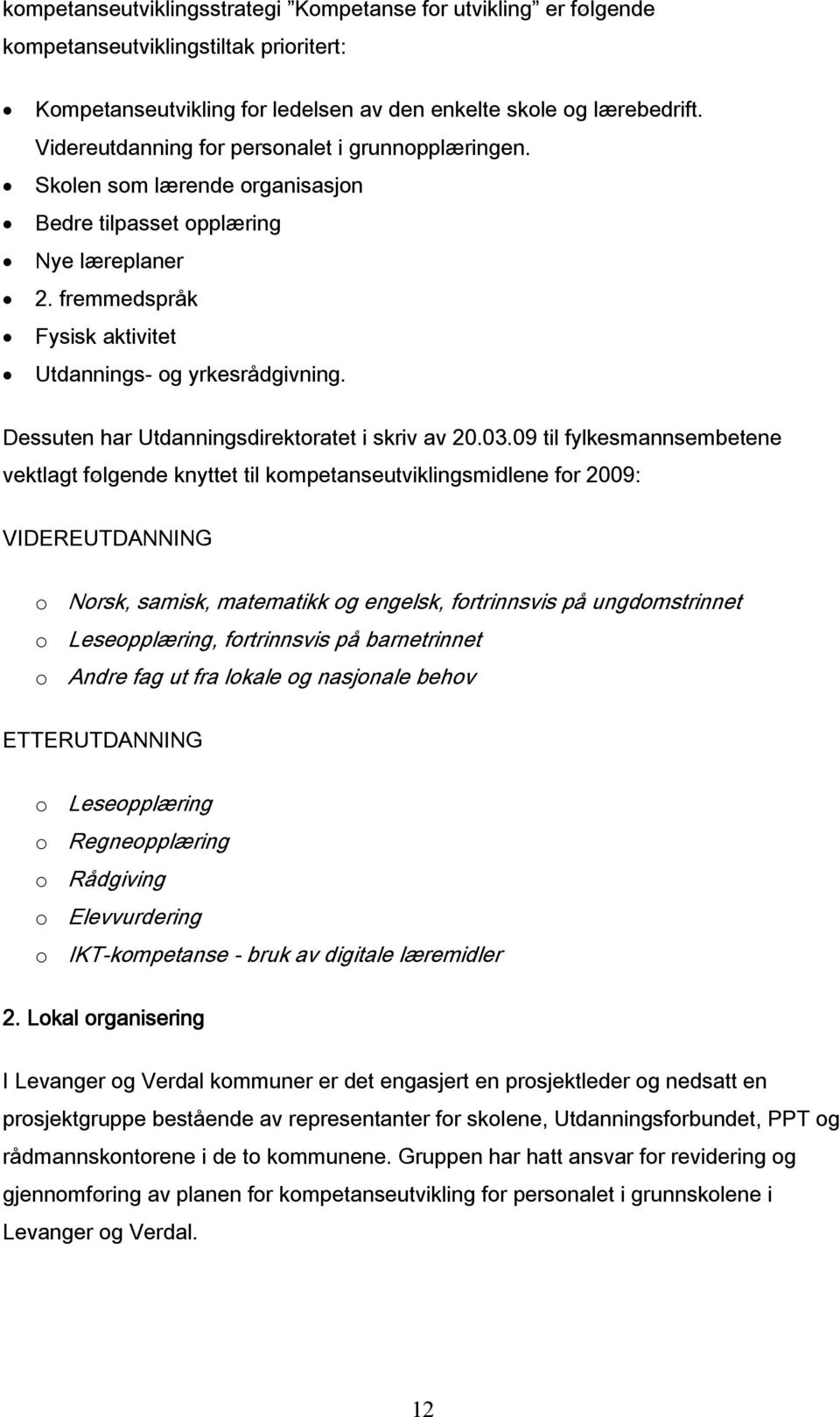 Dessuten har Utdanningsdirektoratet i skriv av 20.03.