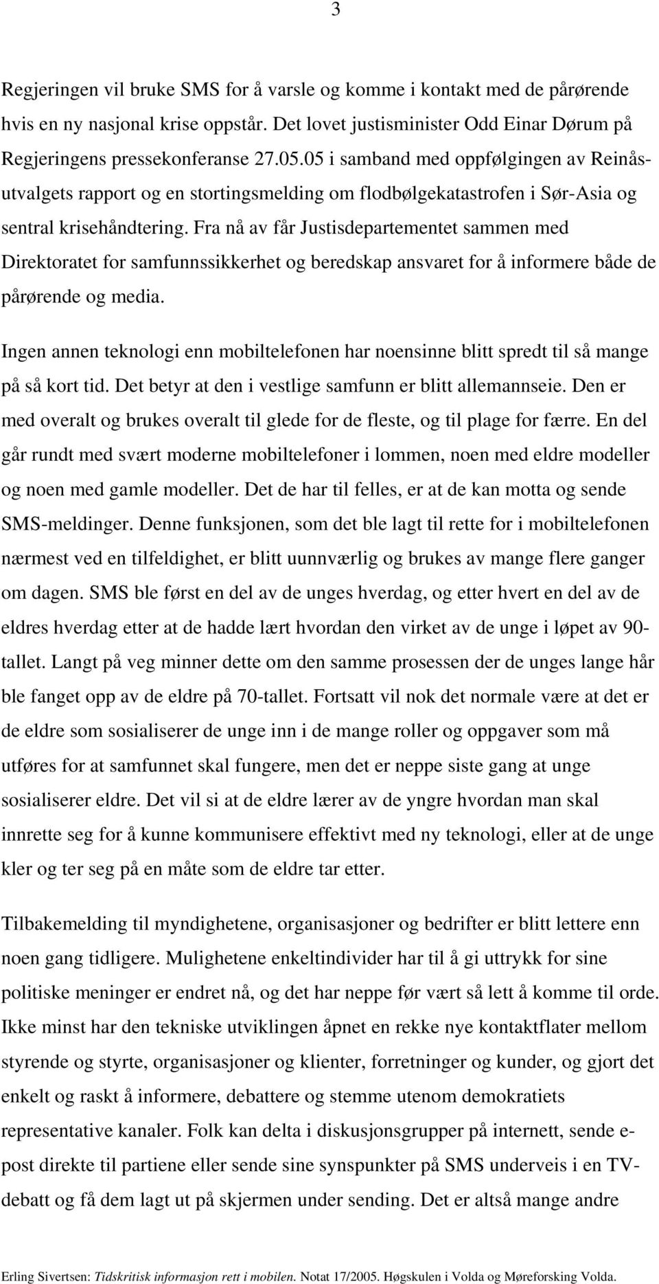 Fra nå av får Justisdepartementet sammen med Direktoratet for samfunnssikkerhet og beredskap ansvaret for å informere både de pårørende og media.