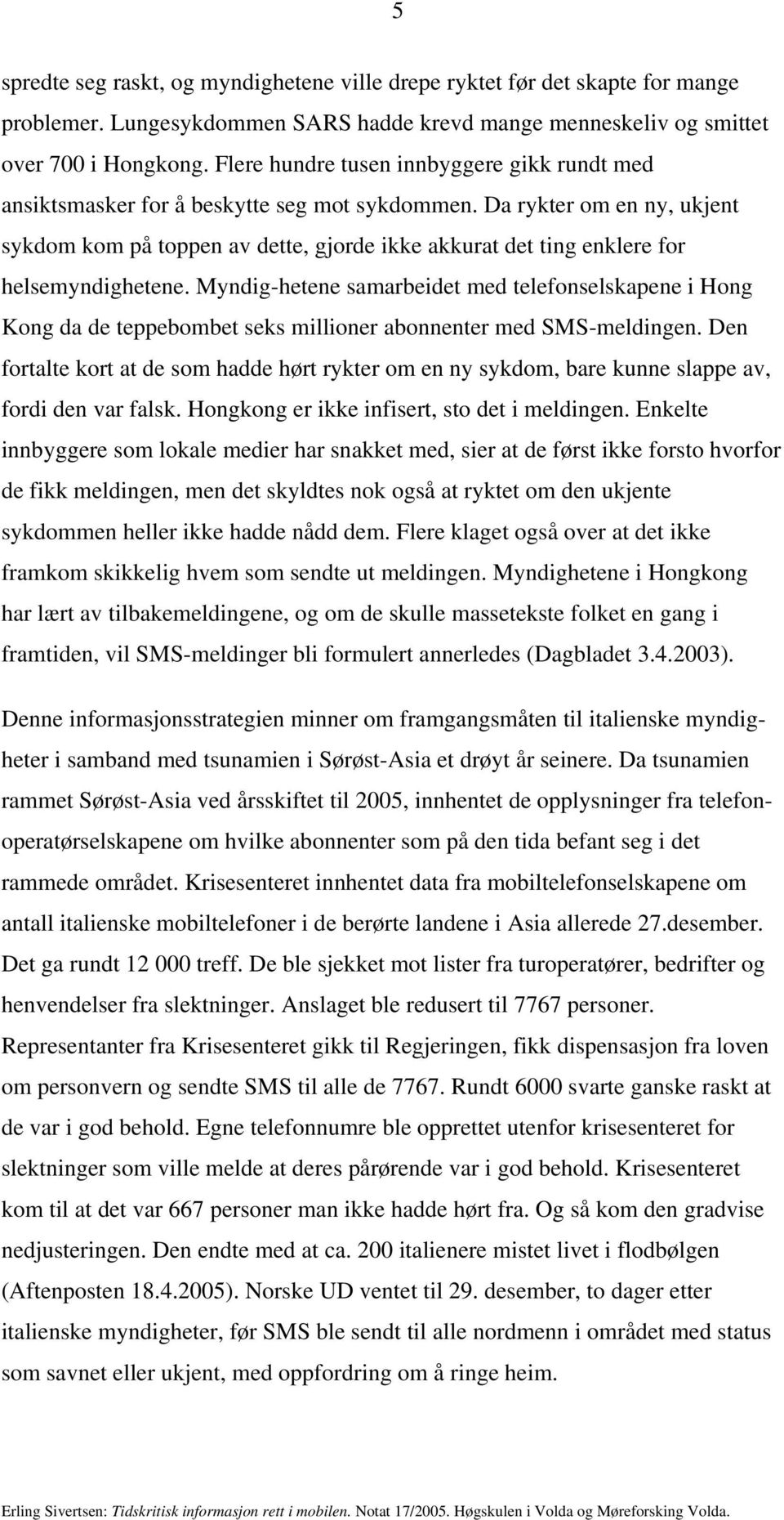 Da rykter om en ny, ukjent sykdom kom på toppen av dette, gjorde ikke akkurat det ting enklere for helsemyndighetene.