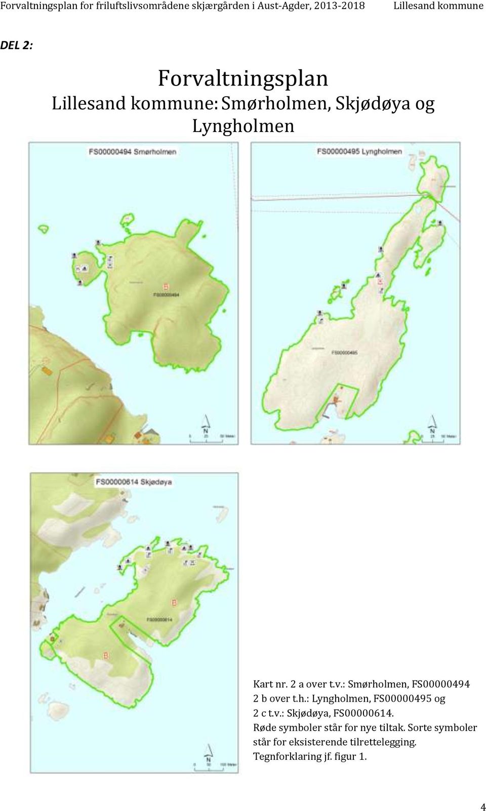 v.: Skjødøya, FS00000614. Røde symboler står for nye tiltak.