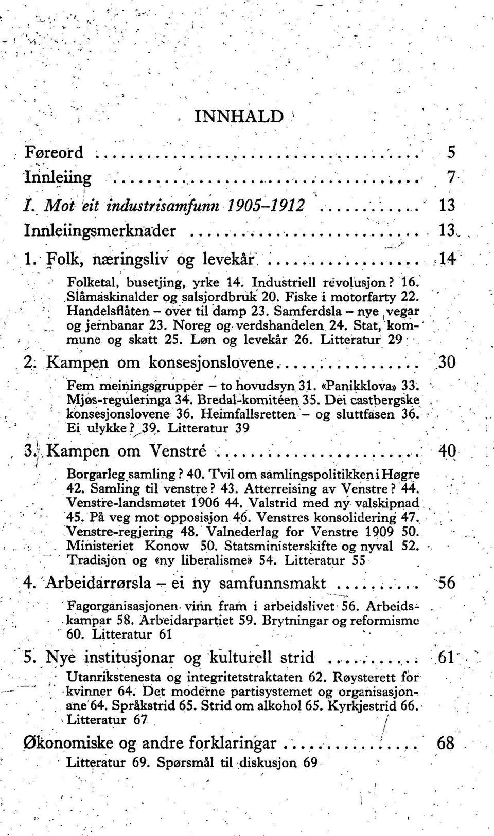 Stat, kom-' mune og skatt 25. Løn og levekår 26. Litteratur 29 2. Kampen om konsesjonslovene...,30 Fem meiningsgrupper - to hovudsyn 31. «Panikklova» 33. '. Mjøs-reguleringa 34. Bredal-komitéen 35.