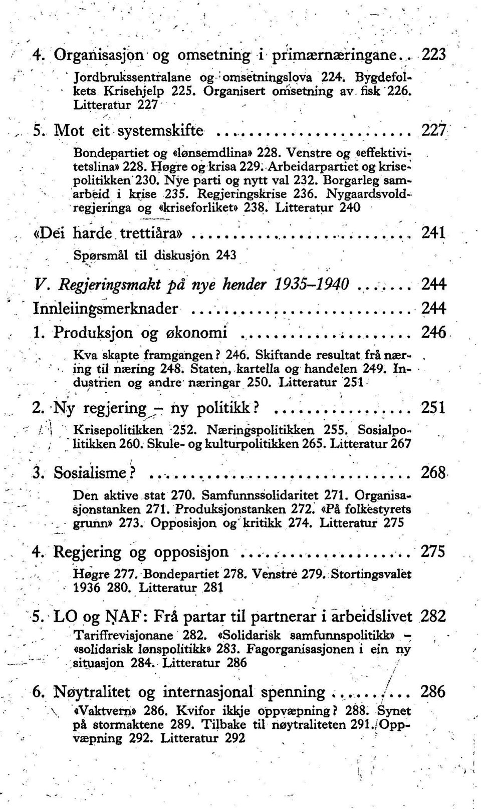 Borgarleg samarbeid i krise 235. Regjeringskrise 236. Nygaardsvoldregjeringa og «kriseforliket» 238. Litteratur 240 «Dei harde trettiåra».. 241 Spørsmål til diskusjon 243 V.