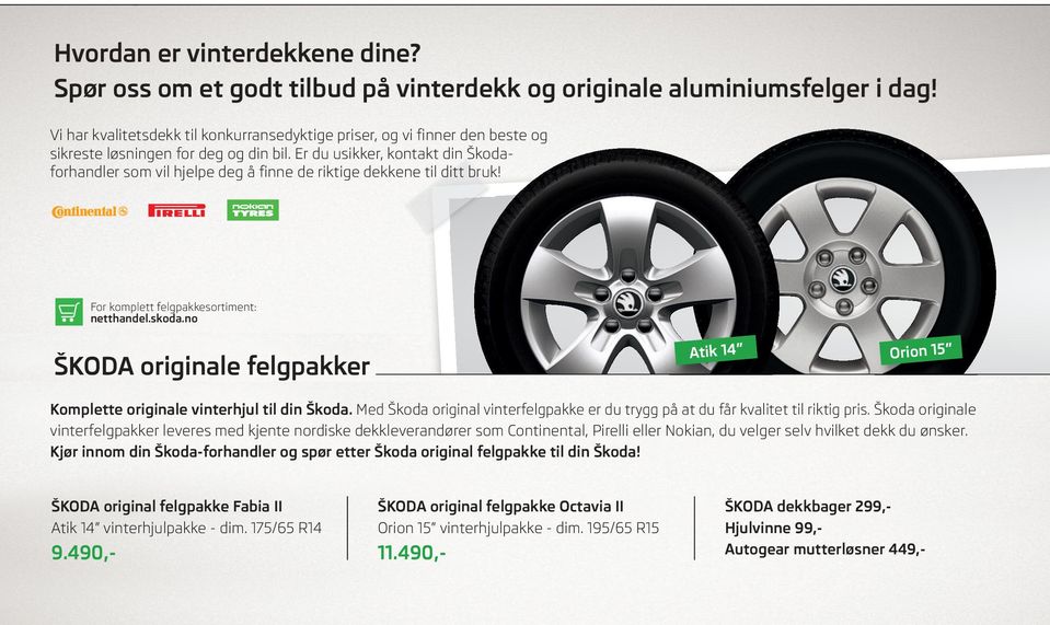 Er du usikker, kontakt din Škodaforhandler som vil hjelpe deg å finne de riktige dekkene til ditt bruk! For komplett felgpakkesortiment: netthandel.skoda.