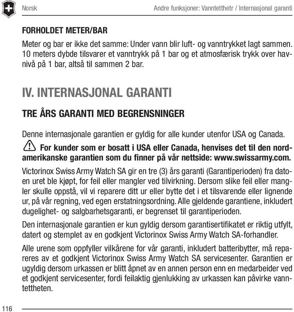 INTERNASJONAL GARANTI TRE ÅRS GARANTI MED BEGRENSNINGER Denne internasjonale garantien er gyldig for alle kunder utenfor USA og Canada.