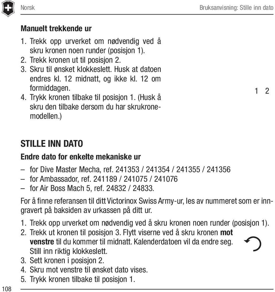 ) 1 2 108 STILLE INN DATO Endre dato for enkelte mekaniske ur for Dive Master Mecha, ref. 241353 / 241354 / 241355 / 241356 for Ambassador, ref. 241189 / 241075 / 241076 for Air Boss Mach 5, ref.