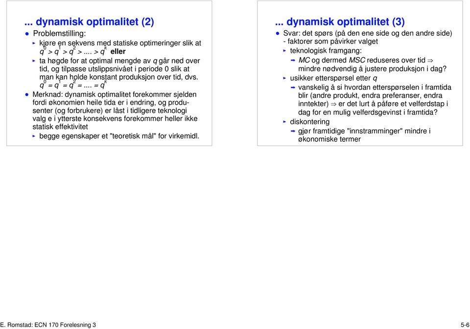 .. = k Merknad: dynamisk optimalitet forekommer sjelden fordi økonomien heile tida er i endring, og produsenter (og forbrukere) er låst i tidligere teknologi valg e i ytterste konsekvens forekommer