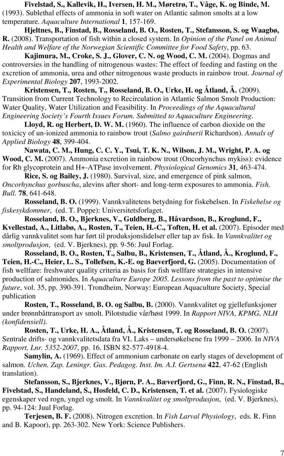 In Opinion of the Panel on Animal Health and Welfare of the Norwegian Scientific Committee for Food Safety, pp. 63. Kajimura, M., Croke, S. J., Glover, C. N. og Wood, C. M. (2004).