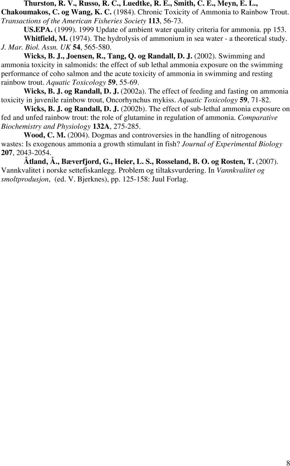 The hydrolysis of ammonium in sea water - a theoretical study. J. Mar. Biol. Assn. UK 54, 565-580. Wicks, B. J., Joensen, R., Tang, Q. og Randall, D. J. (2002).