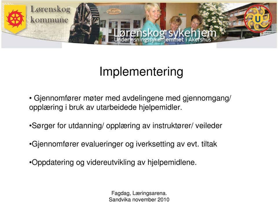 Sørger for utdanning/ opplæring av instruktører/ veileder