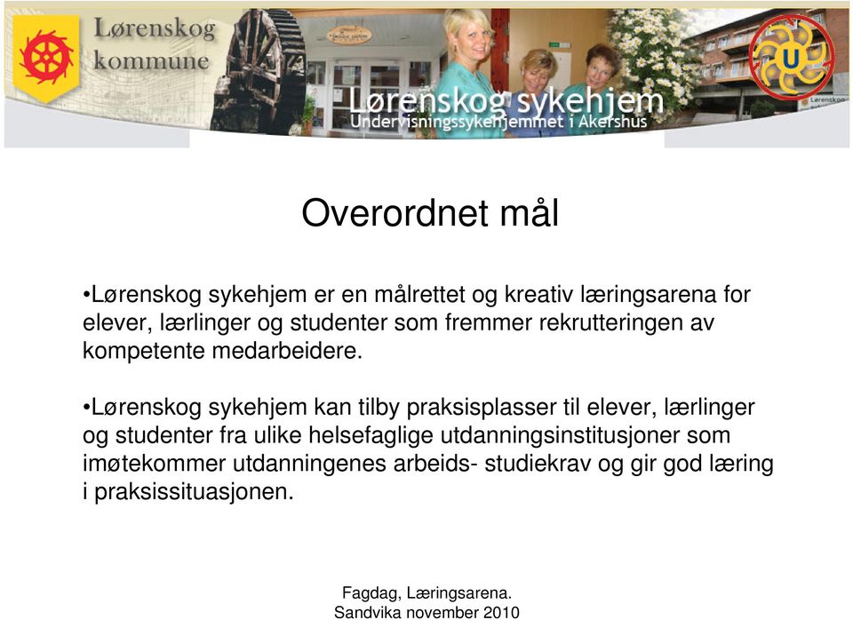 Lørenskog sykehjem kan tilby praksisplasser til elever, lærlinger og studenter fra ulike