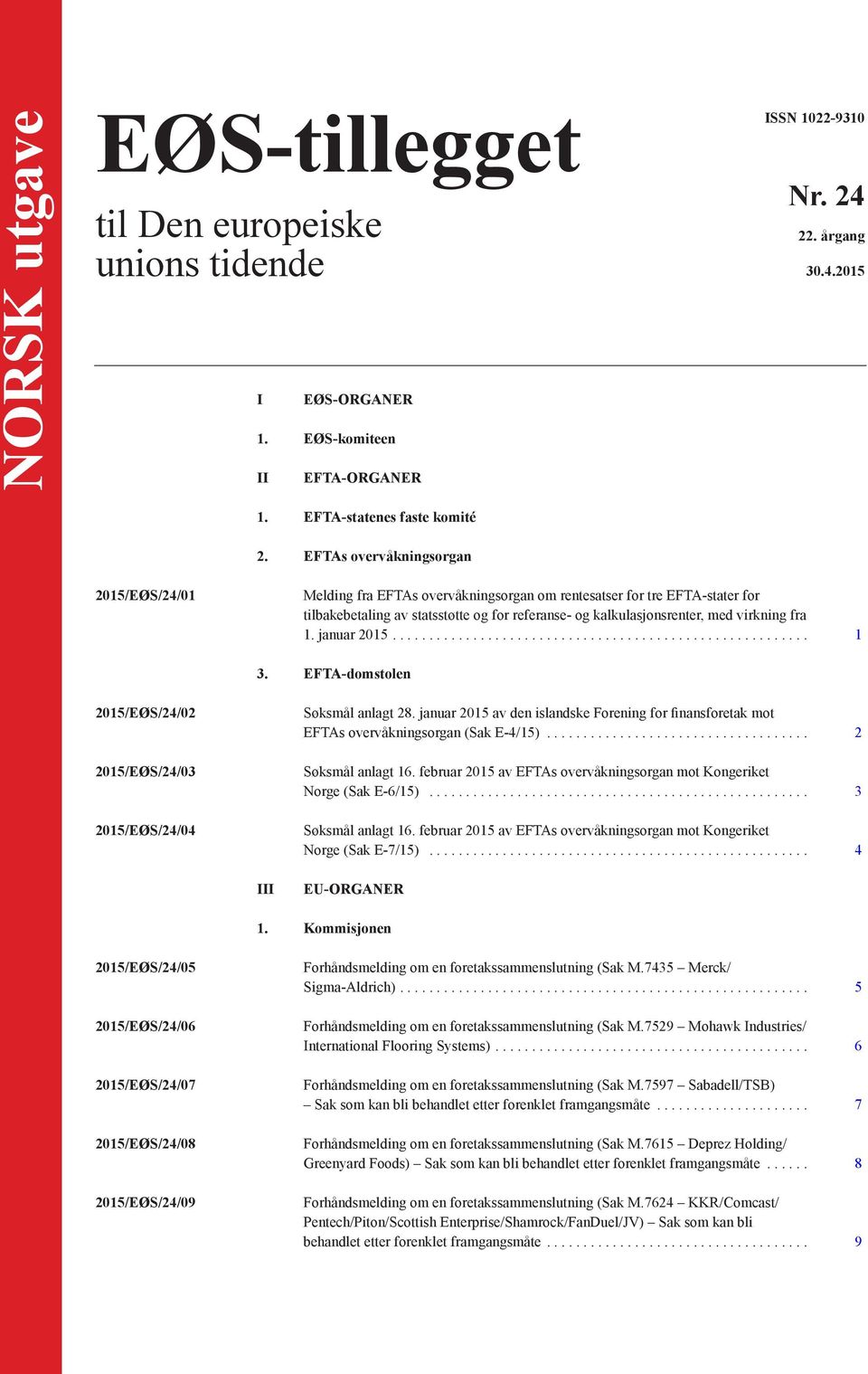 fra 1. januar 2015.... 1 3. EFTA-domstolen 2015/EØS/24/02 2015/EØS/24/03 2015/EØS/24/04 Søksmål anlagt 28.