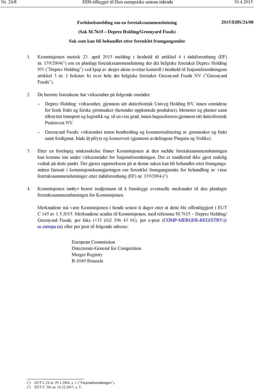 139/2004( 1 ) om en planlagt foretakssammenslutning der det belgiske foretaket Deprez Holding NV ( Deprez Holding ) ved kjøp av aksjer alene overtar kontroll i henhold til fusjonsforordningens