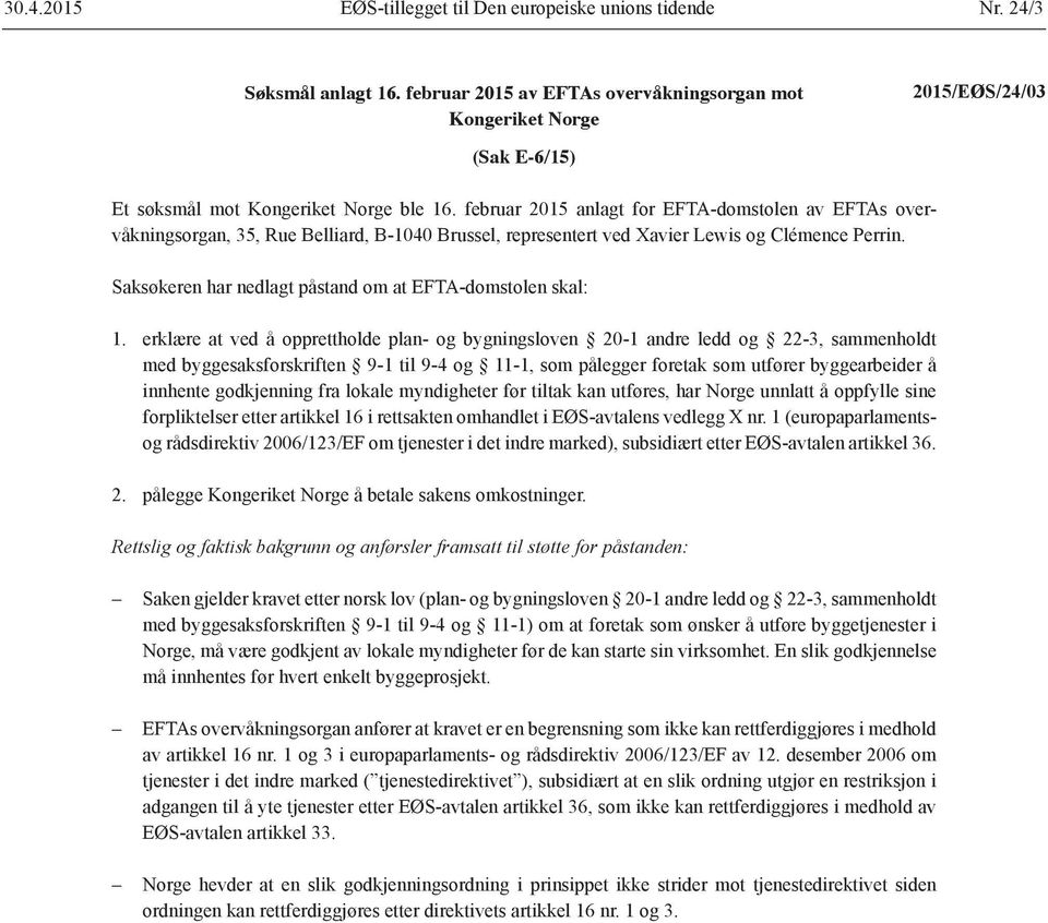 februar 2015 anlagt for EFTA-domstolen av EFTAs overvåkningsorgan, 35, Rue Belliard, B-1040 Brussel, representert ved Xavier Lewis og Clémence Perrin.