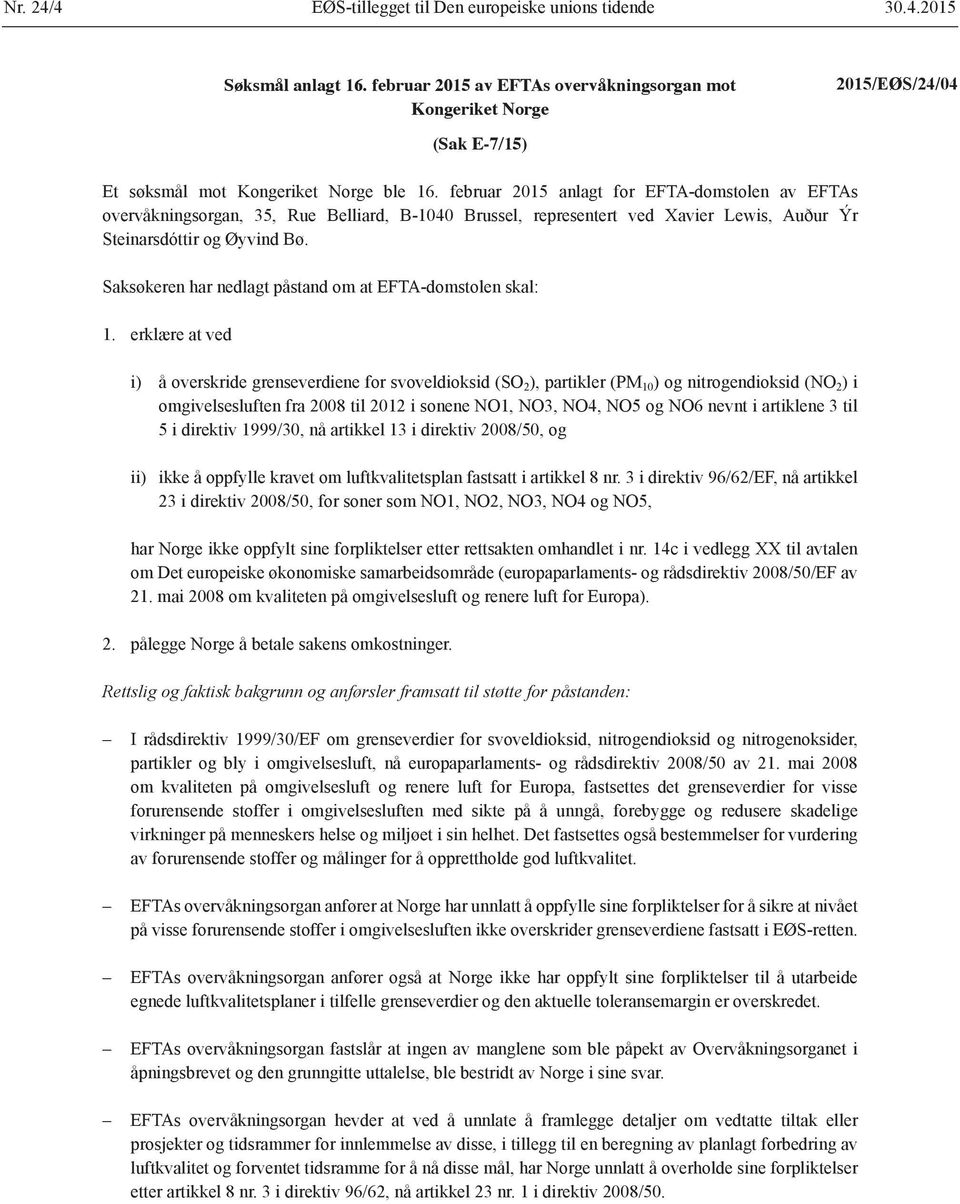 februar 2015 anlagt for EFTA-domstolen av EFTAs overvåkningsorgan, 35, Rue Belliard, B-1040 Brussel, representert ved Xavier Lewis, Auður Ýr Steinarsdóttir og Øyvind Bø.