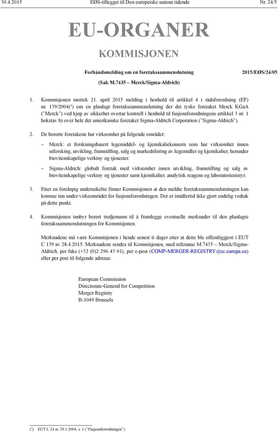 139/2004( 1 ) om en planlagt foretakssammenslutning der det tyske foretaket Merck KGaA ( Merck ) ved kjøp av sikkerhet overtar kontroll i henhold til fusjonsforordningens artikkel 3 nr.