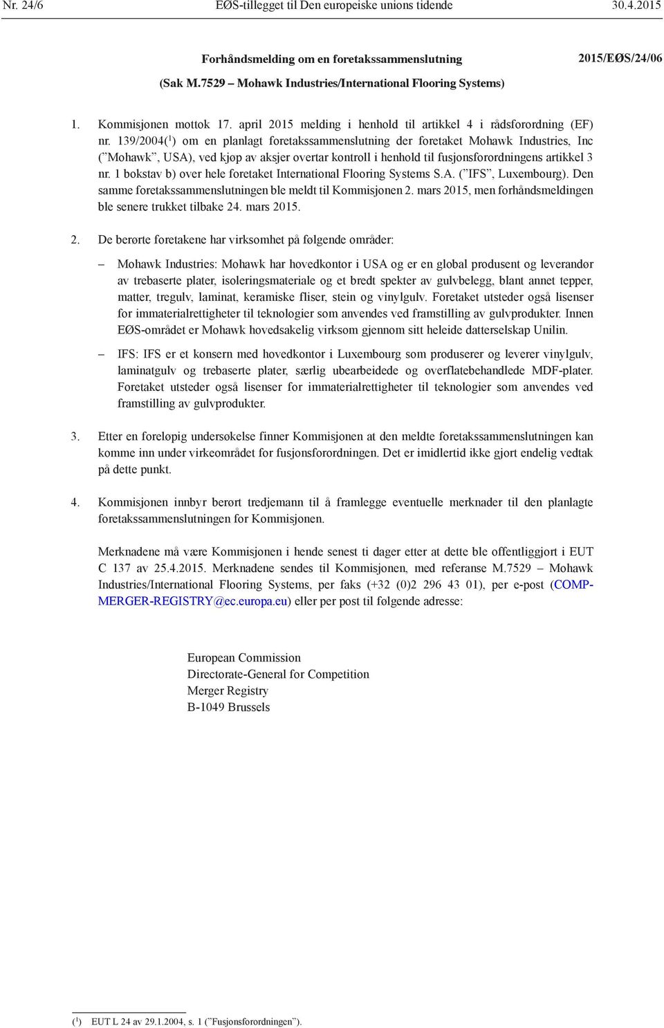 139/2004( 1 ) om en planlagt foretakssammenslutning der foretaket Mohawk Industries, Inc ( Mohawk, USA), ved kjøp av aksjer overtar kontroll i henhold til fusjonsforordningens artikkel 3 nr.