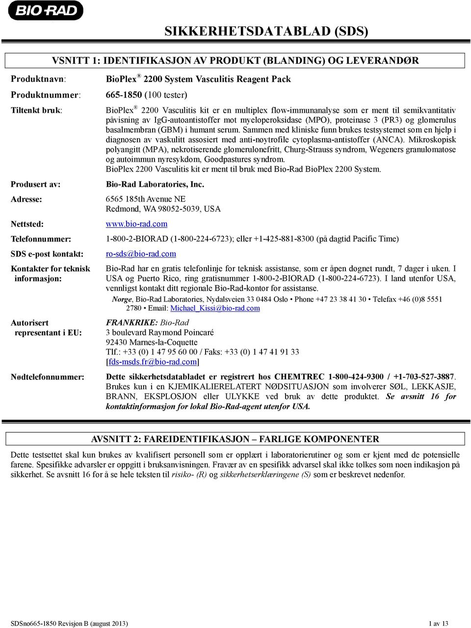 er ment til semikvantitativ påvisning av IgG-autoantistoffer mot myeloperoksidase (MPO), proteinase 3 (PR3) og glomerulus basalmembran (GBM) i humant serum.