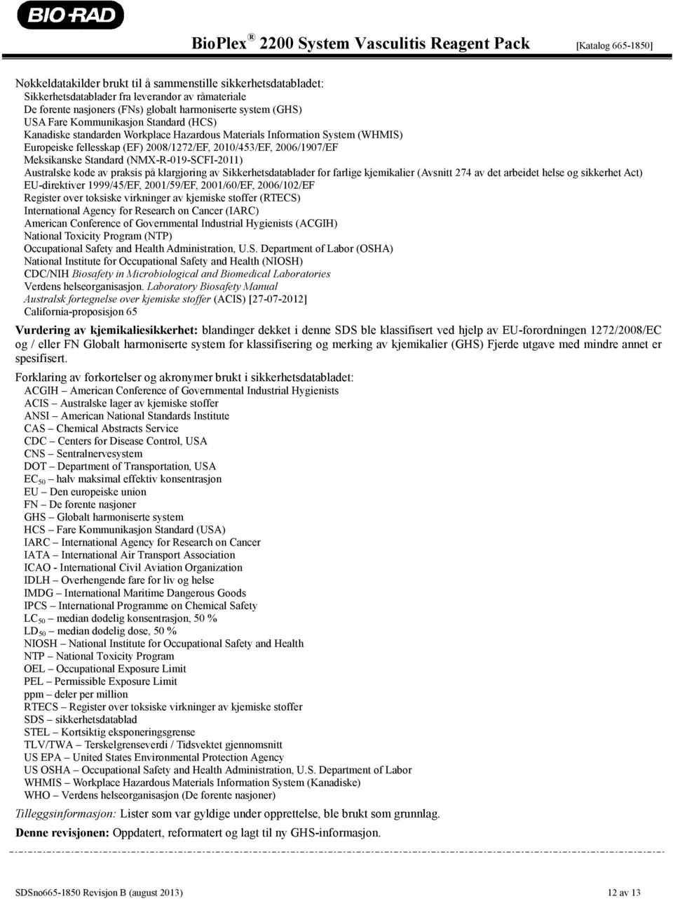 (NMX-R-019-SCFI-2011) Australske kode av praksis på klargjøring av Sikkerhetsdatablader for farlige kjemikalier (Avsnitt 274 av det arbeidet helse og sikkerhet Act) EU-direktiver 1999/45/EF,