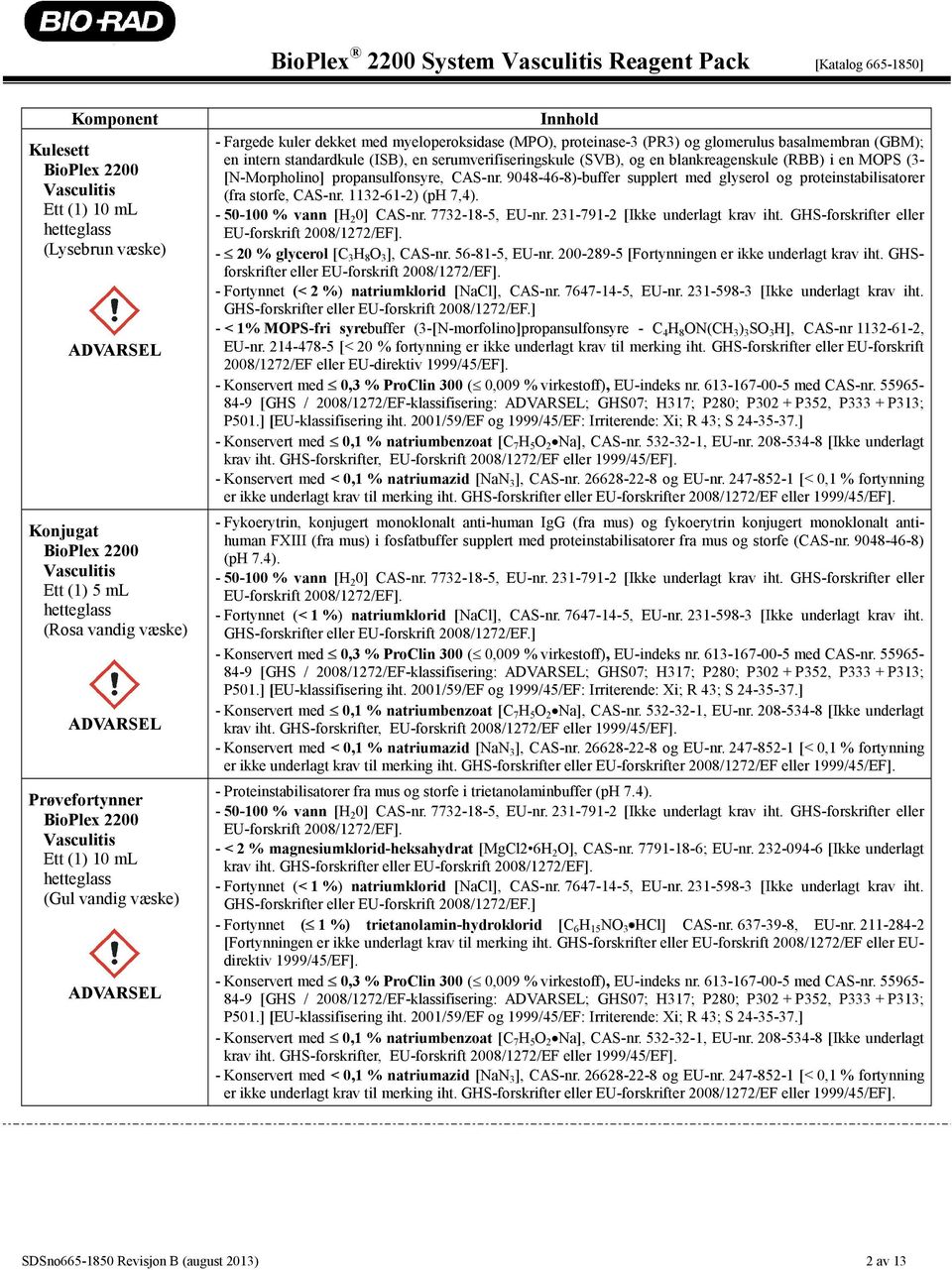 standardkule (ISB), en serumverifiseringskule (SVB), og en blankreagenskule (RBB) i en MOPS (3- [N-Morpholino] propansulfonsyre, CAS-nr.