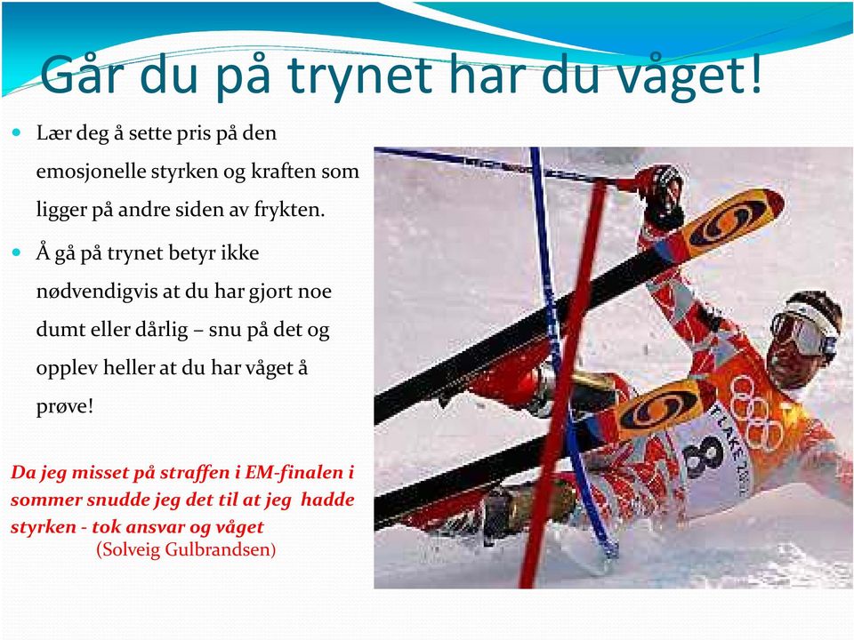 Å gå på trynet betyr ikke nødvendigvis at du har gjort noe dumt eller dårlig snu på det og