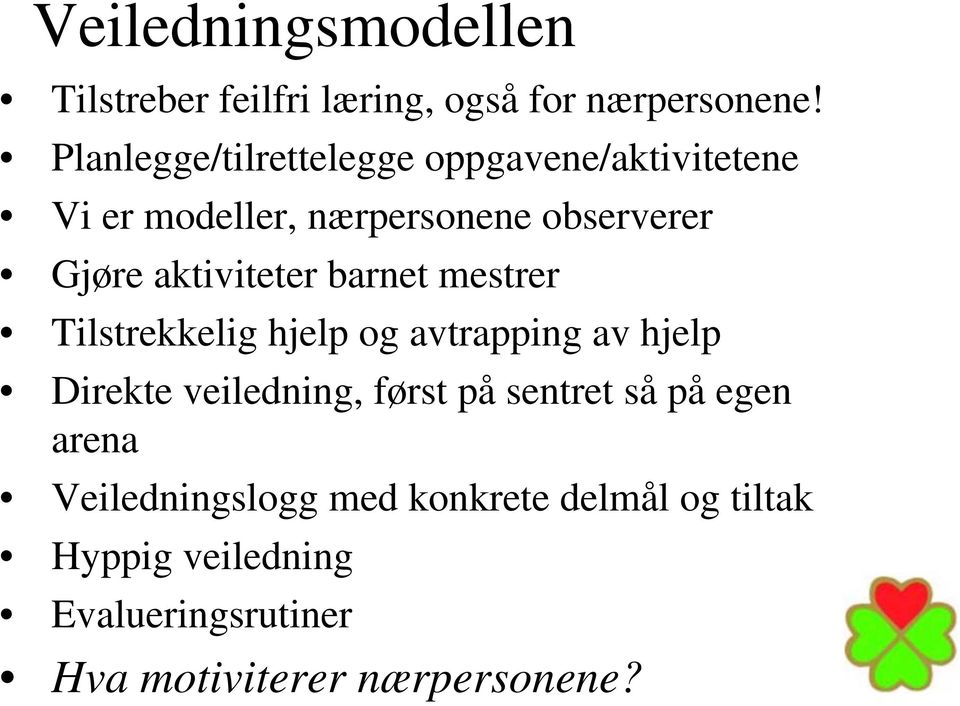 aktiviteter barnet mestrer Tilstrekkelig hjelp og avtrapping av hjelp Direkte veiledning, først på