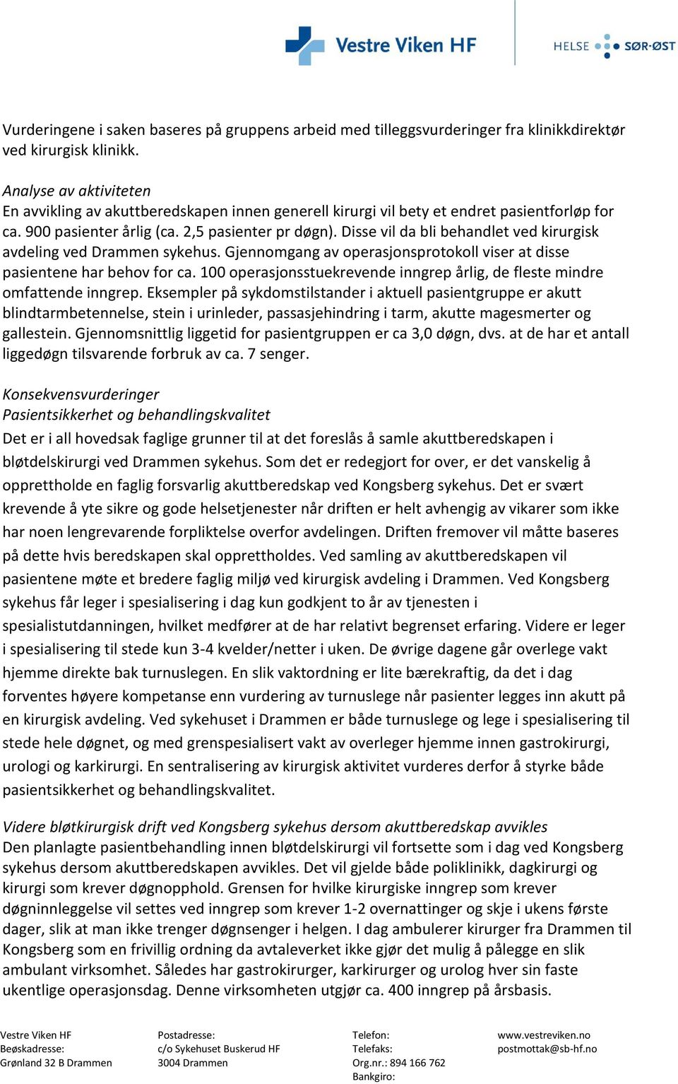 Disse vil da bli behandlet ved kirurgisk avdeling ved Drammen sykehus. Gjennomgang av operasjonsprotokoll viser at disse pasientene har behov for ca.