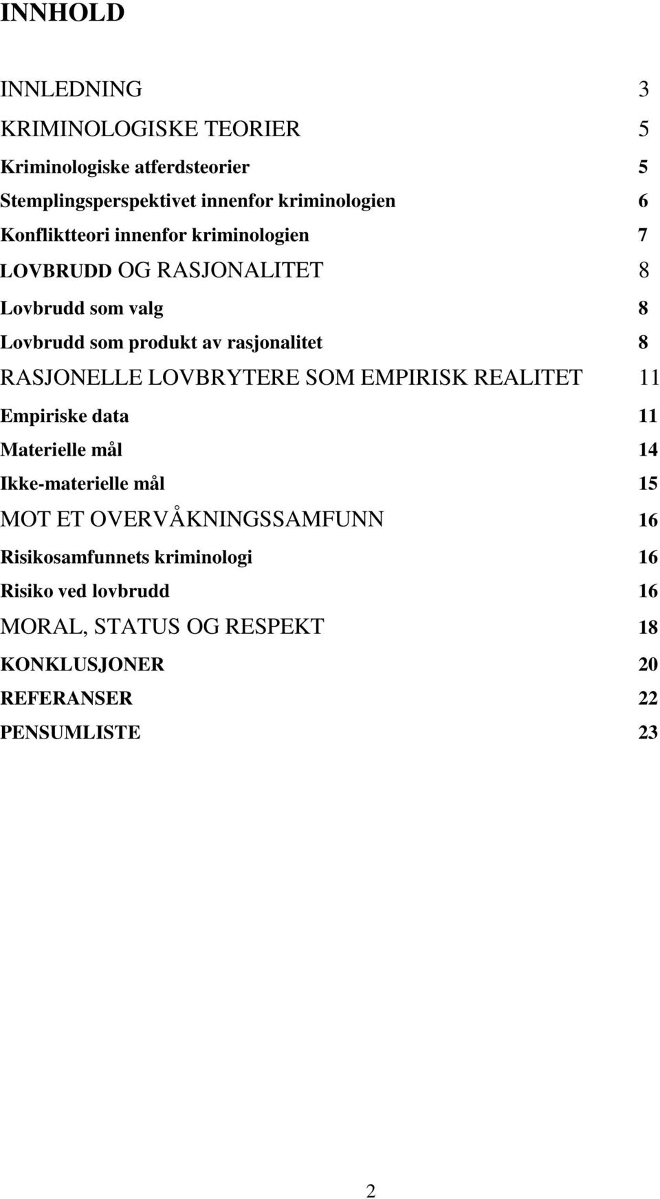 RASJONELLE LOVBRYTERE SOM EMPIRISK REALITET 11 Empiriske data 11 Materielle mål 14 Ikke-materielle mål 15 MOT ET