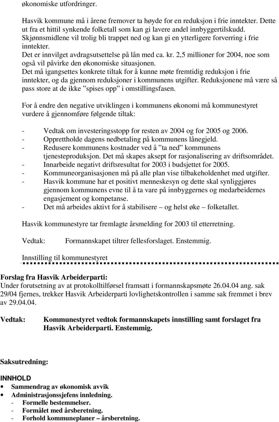 2,5 millioner for 2004, noe som også vil påvirke den økonomiske situasjonen.