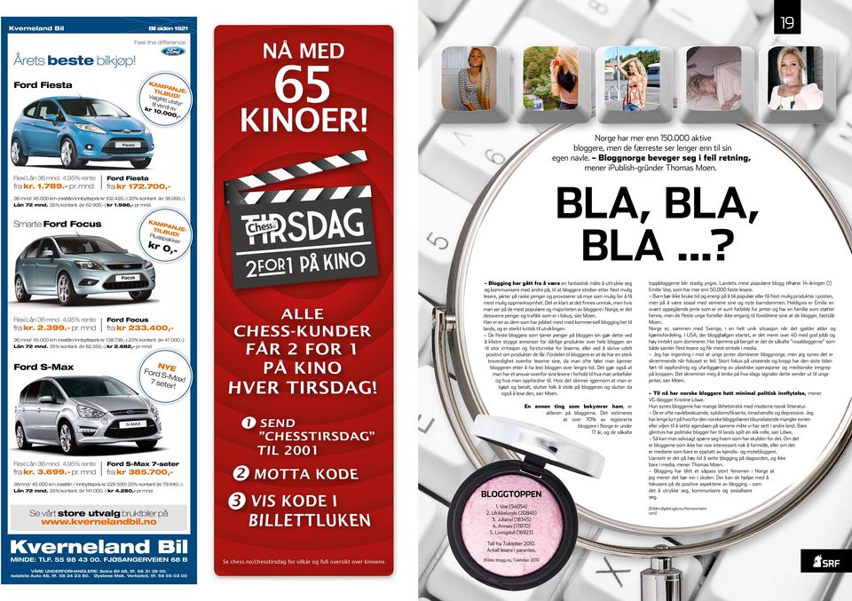 000,- kampanjetilbud! Plusspakker kr 0,- Nå med 65 kinoer! Norge har mer enn 150.000 aktive bloggere, men de færreste ser lenger enn til sin egen navle.